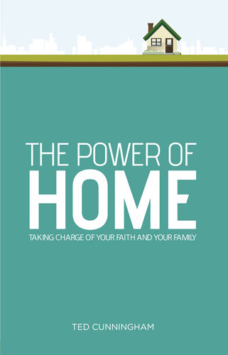 The Power of Home: Taking Charge of Your Faith and Your Family