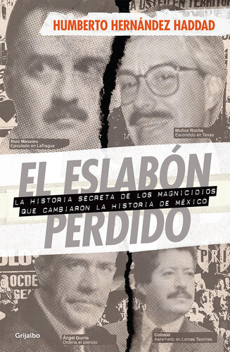 El eslabón perdido: La historia secreta de los magnicidios que cambiaron la historia de México
