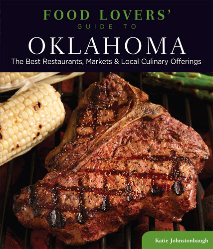 Food Lovers' Guide to Oklahoma: The Best Restaurants, Markets & Local Culinary Offerings