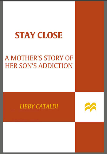 Stay Close: A Mother's Story of Her Son's Addiction