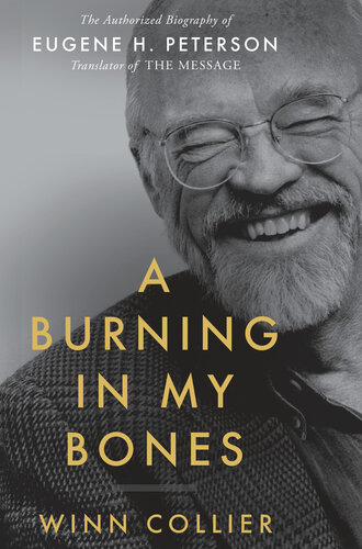 A Burning in My Bones: The Authorized Biography of Eugene H. Peterson, Translator of the Message