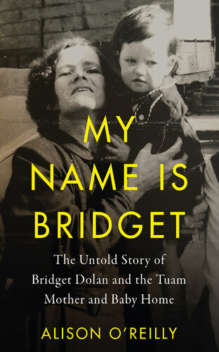 My Name Is Bridget: The Untold Story of Bridget Dolan and the Tuam Mother and Baby Home