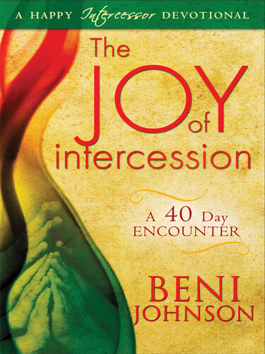 The Joy of Intercession: A 40-Day Encounter