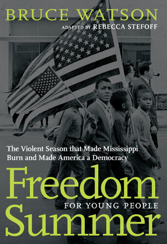Freedom Summer For Young People: The Violent Season that Made Mississippi Burn and Made America a Democracy