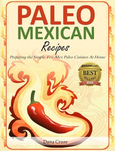 Paleo Mexican Recipes: Preparing the Simple Tex-Mex Paleo Cuisines At Home