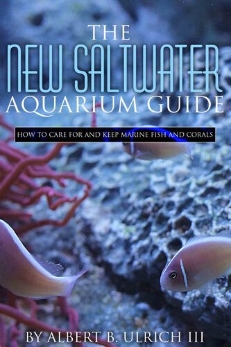 The New Saltwater Aquarium Guide: How to Care for and Keep Marine Fish and Corals