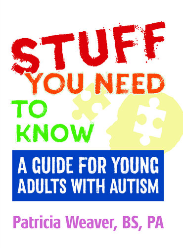 Stuff You Need To Know: A Guide for Young Adults with Autism