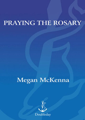 Praying the Rosary: A Complete Guide to the World's Most Popular Form of Prayer