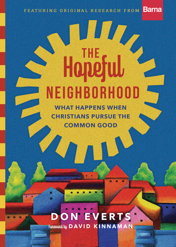 The Hopeful Neighborhood: What Happens When Christians Pursue the Common Good