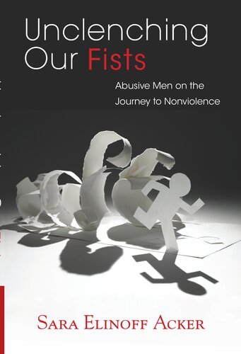 Unclenching Our Fists: Abusive Men on the Journey to Nonviolence