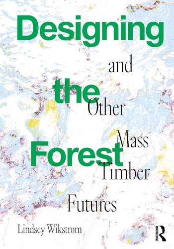 Designing the Forest and other Mass Timber Futures