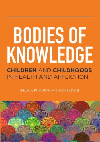 Bodies of Knowledge: Children and Childhoods in Health and Affliction