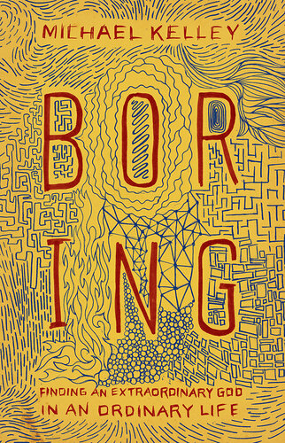 Boring: Finding an Extraordinary God in an Ordinary Life
