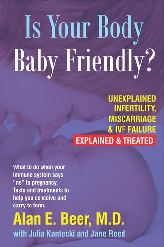 Is Your Body Baby-Friendly?: Unexplained Infertility, Miscarriage & IVF Failure – Explained