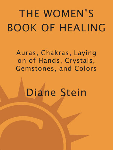 The Women's Book of Healing: Auras, Chakras, Laying On of Hands, Crystals, Gemstones, and Colors