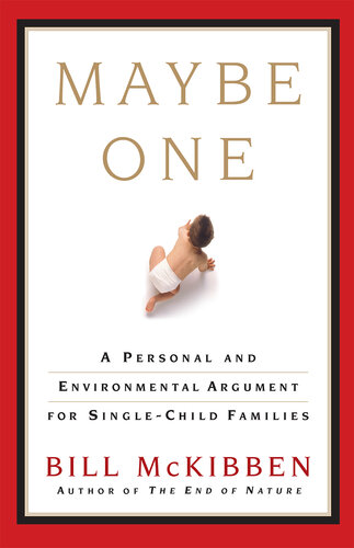 Maybe One: A Personal and Evironmental Argument for Single Child Families