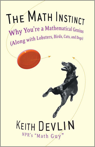 The Math Instinct: Why You're a Mathematical Genius (Along with Lobsters, Birds, Cats, and Dogs)
