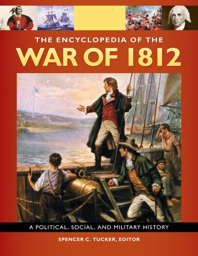 The Encyclopedia of the War of 1812: A Political, Social, and Military History