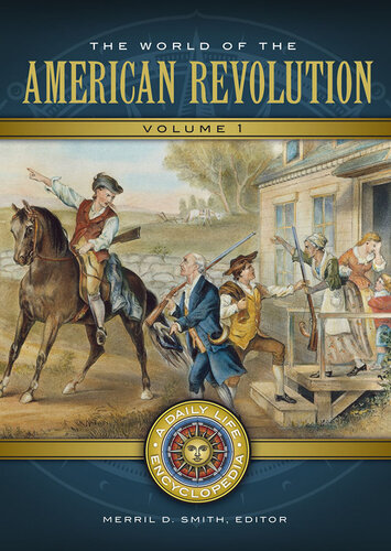 The World of the American Revolution: A Daily Life Encyclopedia