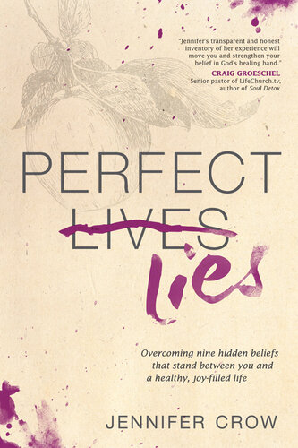 Perfect Lies: Overcoming Nine Hidden Beliefs That Stand Between You and a Healthy, Joy-Filled Life