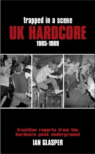 Trapped in a Scene: UK Hardcore 1985???1989: Frontline Reports from the Hardcore Punk Underground