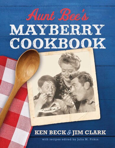 Aunt Bee's Mayberry Cookbook: Recipes and Memories from America's Friendliest Town
