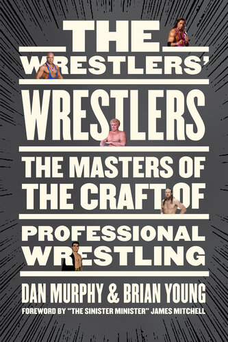 The Wrestlers' Wrestlers: The Masters of the Craft of Professional Wrestling