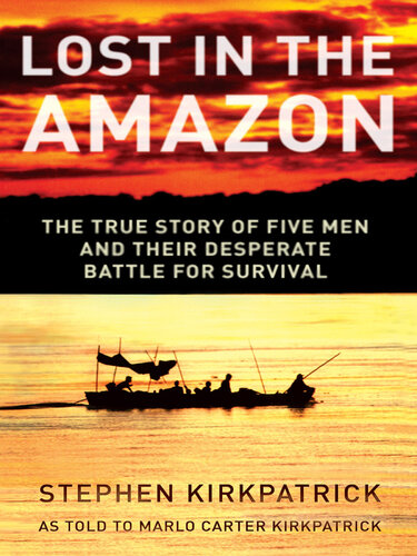 Lost in the Amazon: The True Story of Five Men and Their Desperate Battle for Survival