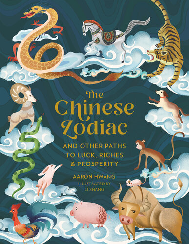 The Chinese Zodiac: And Other Paths to Luck, Riches & Prosperity