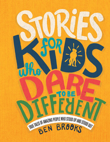 Stories for Kids Who Dare to Be Different: True Tales of Amazing People Who Stood Up and Stood Out