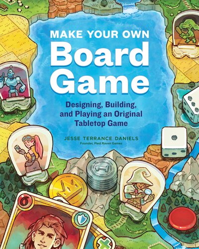 Make Your Own Board Game: Designing, Building, and Playing an Original Tabletop Game