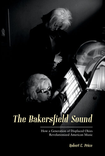 The Bakersfield Sound: How a Generation of Displaced Okies Revolutionized American Music