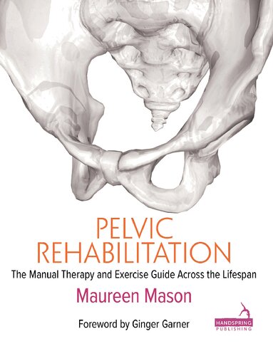 Pelvic Rehabilitation The manual therapy and exercise guide across the lifespan