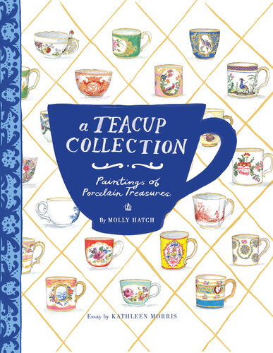 A Teacup Collection: Paintings of Porcelain Treasures