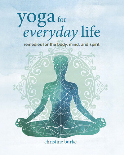 Yoga for Everyday Life: Remedies for the body, mind, and spirit