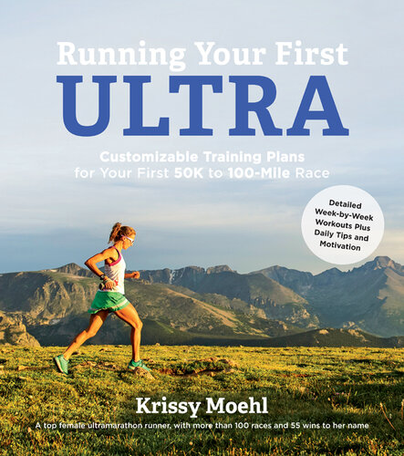 Running Your First Ultra: Customizable Training Plans for Your First 50K to 100-mile Race