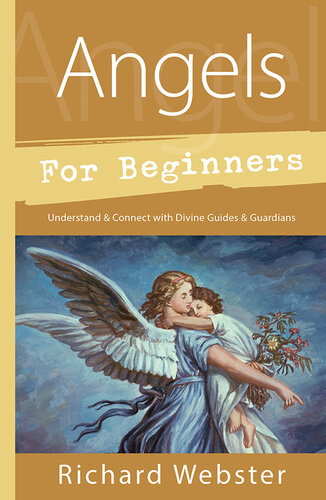 Angels for Beginners: Understand & Connect with Divine Guides & Guardians