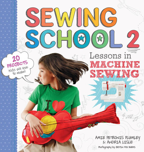 Sewing School ® 2: Lessons in Machine Sewing; 20 Projects Kids Will Love to Make