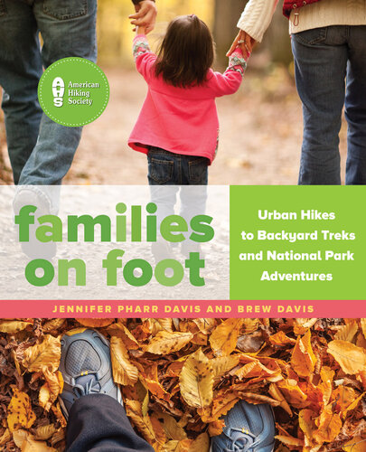 Families on Foot: Urban Hikes to Backyard Treks and National Park Adventures