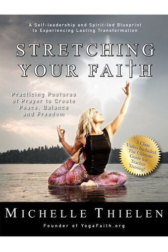 Stretching Your Faith: Practicing Postures of Prayer to Create Peace, Balance and Freedom