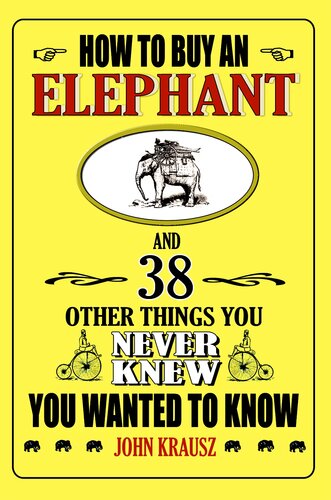 How to Buy an Elephant: And 38 Other Things You Never Knew You Wanted to Know