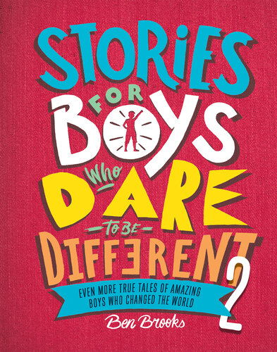 Stories for Boys Who Dare to Be Different 2: Even More True Tales of Amazing Boys Who Changed the World