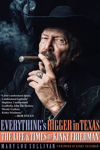 Everything's Bigger in Texas: The Life and Times of Kinky Friedman