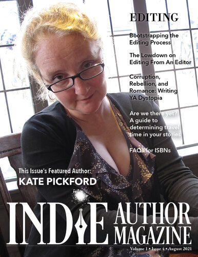 Indie Author Magazine: Featuring Kate Pickford Issue #4, August 2021--Focus on Editing