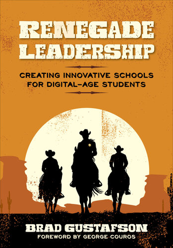 Renegade Leadership: Creating Innovative Schools for Digital-Age Students