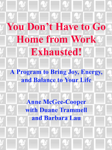 You Don't Have to Go Home from Work Exhausted!: A Program to Bring Joy, Energy, and Balance to Your Life