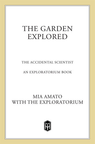 The Garden Explored: The Unexpected Science of Plants, Soil, Sun, and Seasons