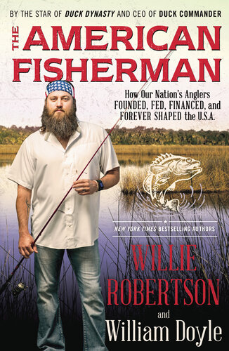 The American Fisherman: How Our Nation's Anglers Founded, Fed, Financed, and Forever Shaped the U.S.A.