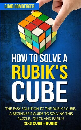 How to Solve a Rubik's Cube: The Easy Solution to The Rubik's Cube, A Beginner's Guide to Solving This Puzzle, Quick and Easily! (3x3 Cube) (Rubix) ()