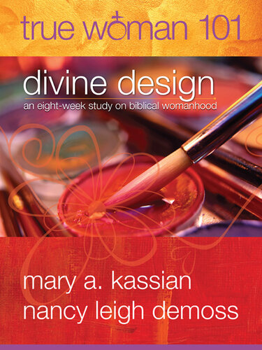 True Woman 101: Divine Design: An Eight-Week Study on Biblical Womanhood (True Woman)